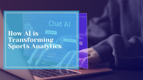 How AI is Transforming Sports Analytics
