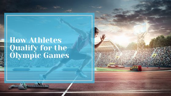 How Athletes Qualify for the Olympic Games