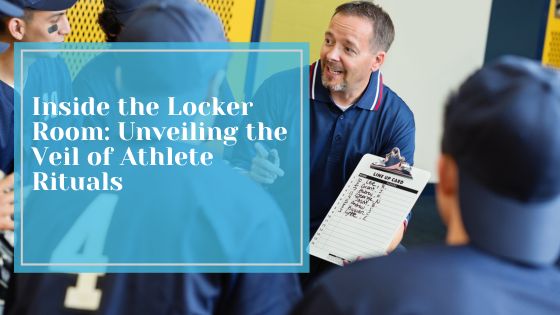 Inside the Locker Room: Unveiling the Veil of Athlete Rituals