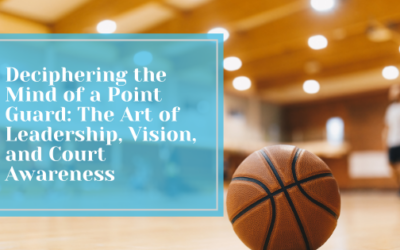 Deciphering the Mind of a Point Guard: The Art of Leadership, Vision, and Court Awareness
