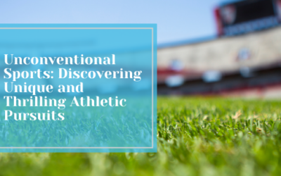 Unconventional Sports: Discovering Unique and Thrilling Athletic Pursuits