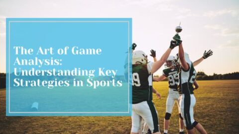 The Art of Game Analysis: Understanding Key Strategies in Sports ...