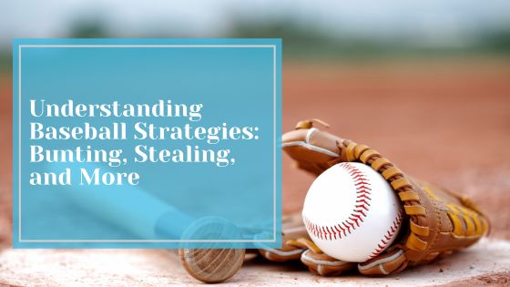 Understanding Baseball Strategies: Bunting, Stealing, and More